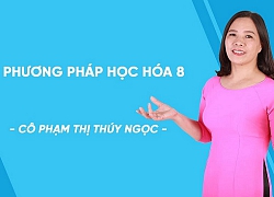 Lưu ý để đạt kết quả cao môn Hoá học lớp 8, 9 sau khi tinh giản kiến thức