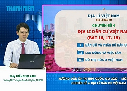 Bí quyết ôn thi tốt nghiệp THPT đạt điểm cao môn địa: Dân cư Việt Nam