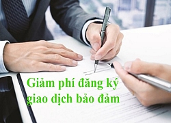 Bộ Tài chính dự kiến giảm phí lĩnh vực đăng ký giao dịch bảo đảm