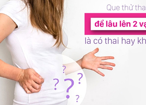 Que thử thai để lâu lên 2 vạch là có thai hay không?