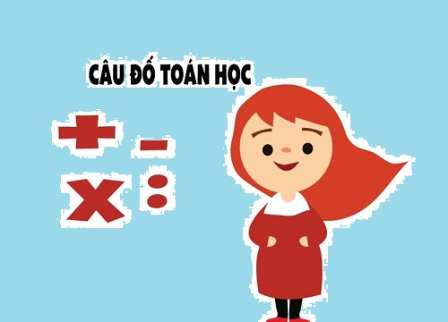 Câu đố toán học: Thử tài suy luận logic giúp trí óc phát triển nhanh nhạy