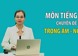 Bí quyết ôn thi THPT quốc gia đạt điểm cao môn tiếng Anh: Ngữ âm, trọng âm