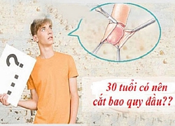 30 tuổi có nên cắt bao quy đầu?