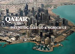 Qatar - Đất nước từ nghèo đói đi lên vị trí giàu có nhất thế giới