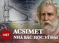 Acsimet - Nhà bác học vĩ đại của Hy Lạp cổ