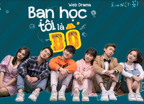 'Bạn học tôi là bố': Web-drama học đường cực hot về mối tình tay ba giữa... bố và con trai