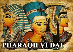 Những Pharaoh vĩ đại nhất trong lịch sử