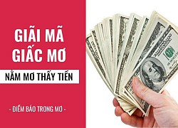 Những giấc mơ về tiền mang tới vận xui cho bạn, cần tìm cách hóa giải