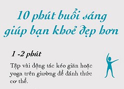 10 phút buổi sáng giúp bạn khoẻ đẹp hơn