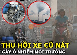 Thu hồi xe cũ nát gây ô nhiễm môi trường | Người dân phản đối?