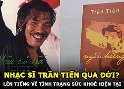 Trần Tiến qua đời vì ung thư? Sự thật cuốc sống nhạc sĩ Trần Tiến và lên tiếng về sức khoẻ bản thân