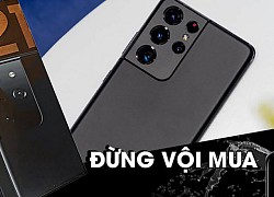 Những điều khiến bạn "đắn đo" trước khi xuống tiền đặt mua Galaxy S21 Ultra vào thời điểm này