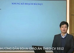 Xem Vụ trưởng Thành hướng dẫn soạn giáo án mẫu 5512, tôi thấy quá tải thực sự