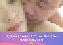 Sự thật việc 2 cán bộ xã ở Thanh Hoá lộ ảnh "3 chữ X": Đều đã có gia đình êm ấm, sự nghiệp ổn định