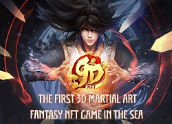 9D NFT - Game blockchain kiếm hiệp đầu tiên của Việt Nam có gì hot?