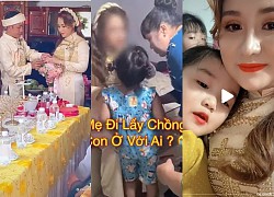 Cô dâu lên tiếng khi bị ném đá &#8220;cưới chồng mới bỏ con gái&#8221;, tiết lộ tình trạng 2 mẹ con