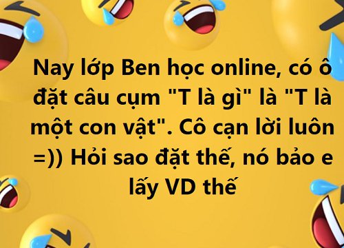 Học sinh lớp 5 đặt câu với cụm từ "Tôi là...": Cô giáo đang tươi cười, nghe đáp án của trò xong bỗng thấy đau buốt cả đầu!