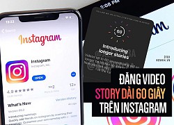 Nóng: Instagram chính thức cho phép đăng story kéo dài 60 giây thay vì 15 giây như cũ