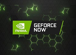 NVIDIA GeForce NOW cập nhật thêm nhiều cải tiến mới