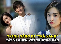 Trịnh Sảng bị &#8220;trà xanh&#8221; Giang Khải Đồng tát vì ghen với Trương Hàn &#8211; và những lùm xùm Cbiz