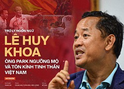 Trợ lý Lê Huy Khoa: "Với thầy Park, chúng ta chỉ có tiến chứ không có lùi"