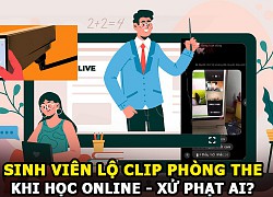 Clip phòng the của cặp sinh viên bị lộ khi học online &#8211; Ai là người bị phạt?