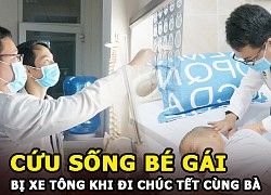 Cứu sống thành công bé gái bị xe tông chấn thương sọ não khi đi chúc Tết cùng Bà