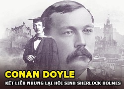 Conan Doyle &#8211; Người đã kết liễu nhưng cuối cùng lại hồi sinh Sherlock Holmes