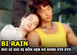 Bi Rain nói gì khi bị đồn hẹn hò với Song hye Kyo?