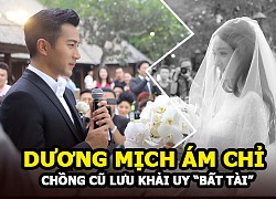 Dương Mịch ám chỉ chồng cũ Lưu Khải Uy &#8220;bất tài&#8221;?