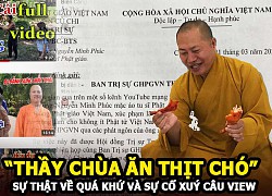 &#8220;Thầy chùa ăn thịt chó&#8221; Nguyễn Minh Phúc và sự thật về quá khứ? Các youtuber đang cổ xúy câu view?