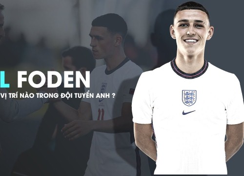 Phil Foden sẽ phù hợp cho vị trí nào trong đội tuyển Anh?