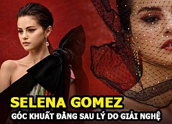 Selena Gomez &#8211; Quyết định giải nghệ, thực hư? Nguyên nhân?