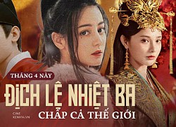 Địch Lệ Nhiệt Ba chấp cả Cbiz tháng 4 này: "Tiểu thịt tươi" ồ ạt xông lên vẫn không đủ khả năng đe dọa mỹ nhân Tân Cương?