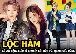 Lộc Hàm kể với Đặng Siêu chuyện kết hôn với Quan Hiểu Đồng, netizen rần rần phấn khích