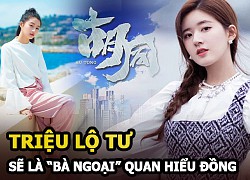 Triệu Lộ Tư sẽ là &#8220;bà ngoại&#8221; Quan Hiểu Đồng trong Ngõ Nhỏ, màn tranh phiên vị quyết liệt