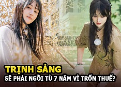 Trịnh Sảng ngồi tù bảy năm vì trốn thuế? Khiến cả giới giải trí &#8220;điêu đứng&#8221; bị điều tra