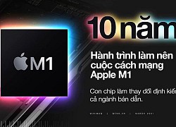 10 năm hành trình làm nên cuộc cách mạng Apple M1 con chip làm thay đổi định kiến cả ngành bán dẫn