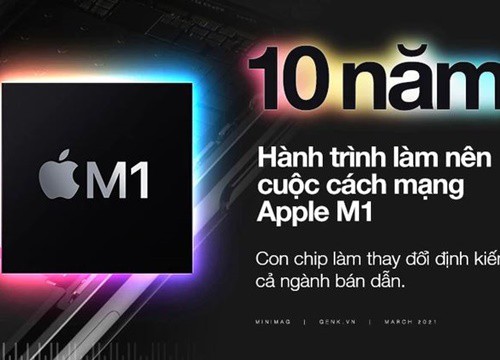 10 năm hành trình làm nên cuộc cách mạng Apple M1 con chip làm thay đổi định kiến cả ngành bán dẫn