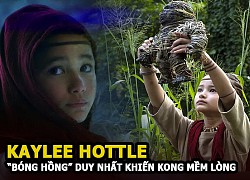 Kaylee Hottle - Sao nhí khiếm thính bẩm sinh, "bóng hồng" duy nhất khiến Kong mềm lòng