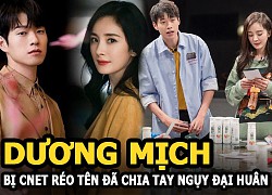 Dương Mịch bị Cnet réo tên đã chia tay Ngụy Đại Huân, tình trẻ còn vung tiền để tạo tin đồn tình cảm