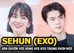 Sehun (EXO) bén duyên và được giao nhiệm vụ tạo chemistry với Song Hye Kyo trong phim mới