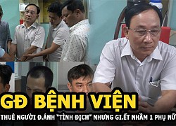 GĐ bệnh viện thuê người đánh dằn mặt &#8220;tình địch&#8221; nhưng giết nhầm 1 phụ nữ