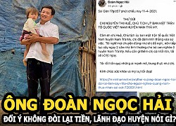 Ông Đoàn Ngọc Hải đổi ý không đòi lại tiền, lãnh đạo huyện nói gì?