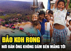 Koh Rong &#8211; &#8220;Đảo thiên đường&#8221; ở Campuchia, nơi đàn ông không dám bén mảng tới