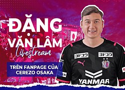 CLB Cerezo Osaka báo tin cực nóng về Đặng Văn Lâm