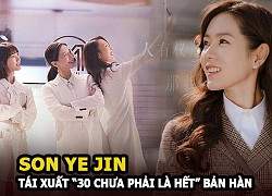 Son Ye Jin tái xuất cùng Joen mi Do trong &#8220;Ba mươi chưa phải là hết&#8221; bản Hàn, vào vai giang Sơ Ảnh?