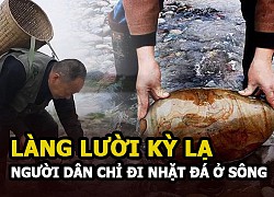 Ngôi làng Hà Gia Bá &#8211; Làng lười kỳ lạ nhất Trung Quốc, người dân chỉ đi nhặt đá ở sông