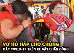 ẤN ĐỘ: Vợ hô hấp cho chồng mắc Covid-19 gục trên xe kéo gây chấn động thế giới