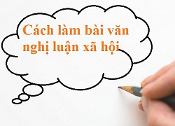 Cách làm đoạn văn nghị luận xã hội 200 chữ hiệu quả